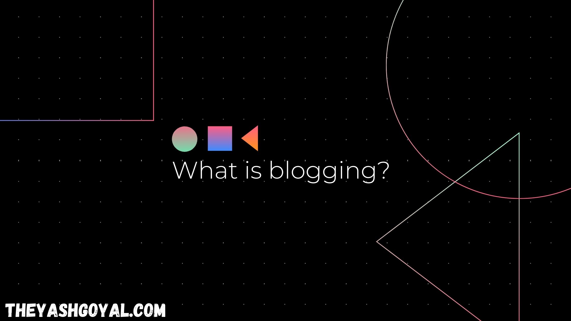What is blogging?